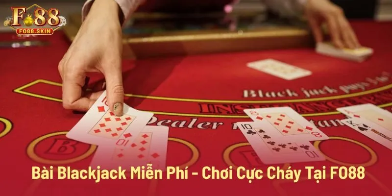 Bài blackjack miễn phí tại FO88